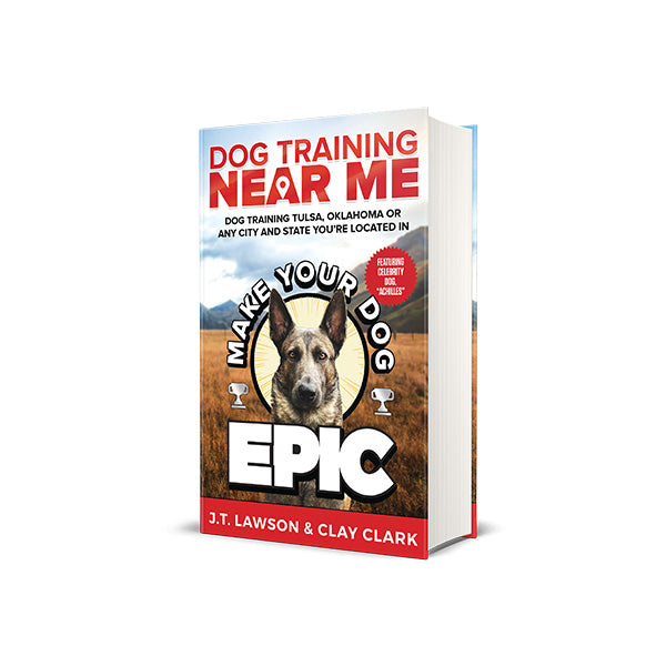 Dog Training Near Me: Make Your Dog Epic Dog Training Tulsa, Oklahoma or Any City and State You're Located In